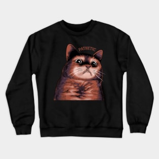 pathetic cat meme Crewneck Sweatshirt